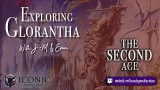 Exploring Glorantha - Episode 33: The Second Age - Part 1 - Birth of Empires