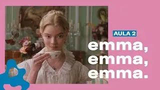 Emma, Jane Austen’s most COMPLICATED and PERFECTLY IMPERFECT protagonist (Part 02)