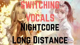 Nightcore - Long Distance [SWITCHING VOCALS]