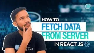 How to Fetch Data from Server in React JS | React JS Tutorials 2023