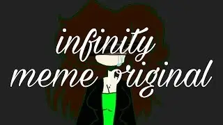 infinity (meme original)[for Иришка LoVeCaT]