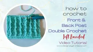 How to Crochet Front & Back Post Double Crochet Stitches LEFT-HANDED