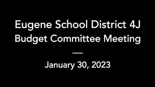 4J Budget Committee Meeting – January 30, 2023