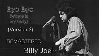 Billy Joel - Bye Bye (Where is My Lady) (Version 2) (2025 Remaster)