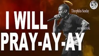 I WILL PRAY THEOPHILUS SUNDAY INSTRUMENTAL