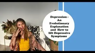 Depression - Evolutionary reasons - how to lift depressive symptoms