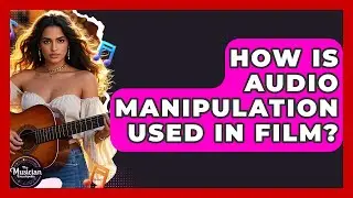 How Is Audio Manipulation Used In Film? - The Musician Encyclopedia