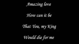 Amazing Love - You Are My King (with lyrics)