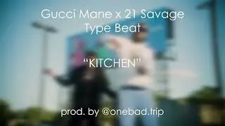 [FREE] Gucci Mane x 21 Savage Type Beat - "KITCHEN" [Prod. by @onebad.trip]