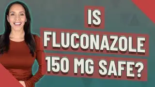 Is fluconazole 150 mg safe?