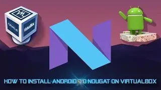 How to Install Android 7 0 Nougat on VirtualBox