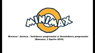 Minimax / Animax - Închiderea programului și Deschiderea programului (Romania, 3 Aprilie 2010)