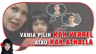 QnA!!! Vania Lebih Pilih Kak Verrel Atau Kak Athalla???