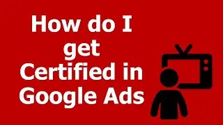 How do I get Certified in Google Ads / AdWords?