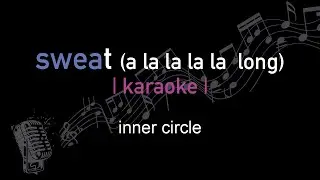 | karaoke | inner circle | sweat a la la la la  long