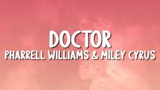 Pharrell Williams & Miley Cyrus - Doctor (Work It Out) (Lyrics)