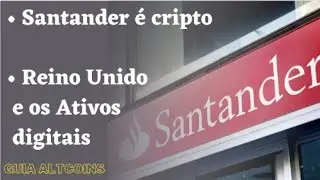 Santander entra para o mercado cripto, Reino Unido vai atualizar lei de propriedade de criptomoedas.