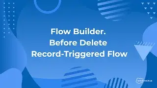 Salesforce: Flow Builder. Before Delete Record-Triggered Flow