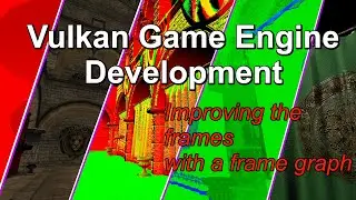 Vulkan Game Engine Development - Improving the Frames with a Frame Graph