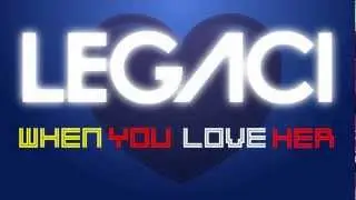 When You Love Her - Legaci (official lyric video)