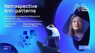 Agile Humans Meetup #50 Part 1 Retrospective Anti-patterns by Aino Vonge Corry