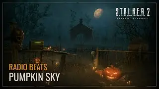 S.T.A.L.K.E.R. 2: Heart of Chornobyl — Radio Beats: Pumpkin Sky