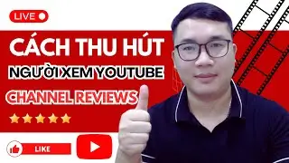 Cách Thu Hút Người Xem Trên Youtube - FREE LIVE CHANNEL REVIEWS