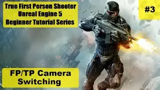 FP/TP Camera Switching - #3: How To Make A True First Person Shooter - UE5 Beginner Tutorial Series