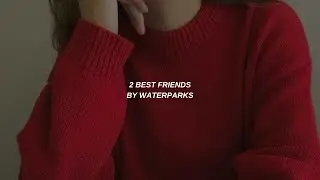 2 BEST FRIENDS | Waterparks | Lyrics
