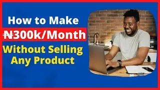 How to Make 300k Every Month Without Selling Any Product - Make Money Online