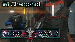 #8 Cheapshot - Humanity's Embers - Xcom Long War 2 L/I
