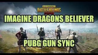 IMAGINE DRAGONS BELIEVER PUBG GUN SYNC 2020