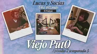 Viejo Put0 | Lucas y Socias, Una Vez Más | #T05 #EP02