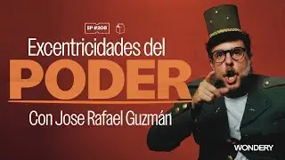 Eccentricities of Power with Jose Rafael Guzman | 208