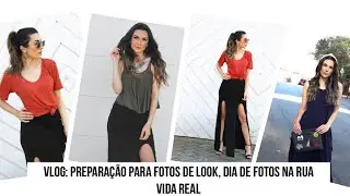 VLOG: PREPARAÇÃO PARA FOTOS DE LOOK | DIA DE FOTOS NA RUA | VIDA REAL