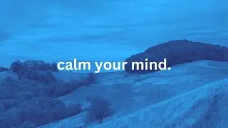 if you are stressed, calm your mind.