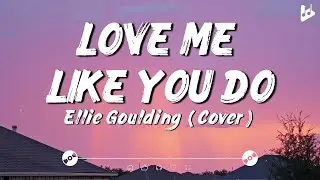 Love Me Like You Do - Ellie Goulding [Lyrics]