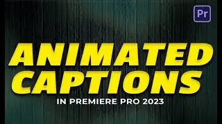 Animated Captions in Premiere Pro 2023 (v23.1)