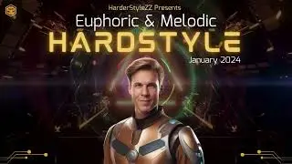 Euphoric & Melodic  Hardstyle | January 2024