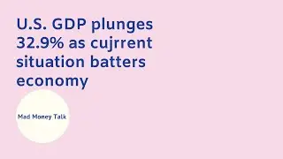 U.S. GDP plunges 32.9% as cujrrent situation batters economy