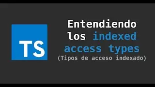 Typescript: Entendiendo los indexed access types