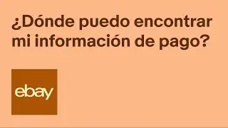 eBay | ¿Dónde puedo encontrar mi información de pago?