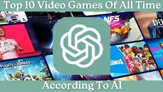 Top 10 Video Games Of All Time.. According To AI