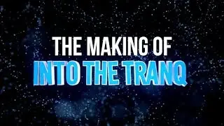 The Making Of: Into the tranQ