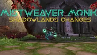 Mistweaver Monk: Shadowlands changes