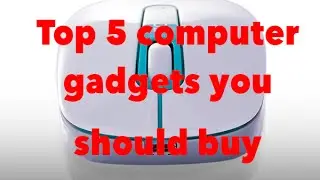 Top 5 Computer Gadgets you should buy