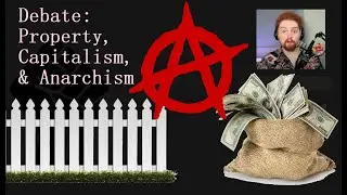 Debate and Discussion: Property, Capitalism, and Anarchism