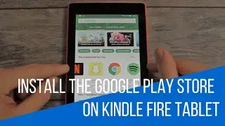 How-To Install The Google Play Store On Amazon Kindle Fire Tablets (Fire OS 5.6.0.0 - current)!