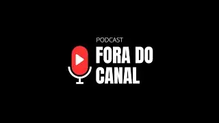 Conheça o Podcast Fora do Canal