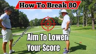 How To Break 80 ep. #5:  Aim To Lower Your  Golf Score